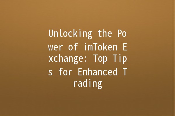 Unlocking the Power of imToken Exchange: Top Tips for Enhanced Trading 🚀