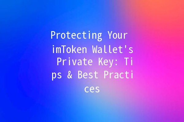 Protecting Your imToken Wallet's Private Key: Tips & Best Practices 🔐✨