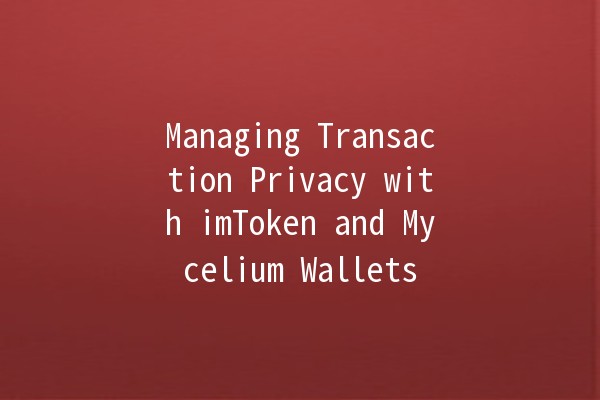 Managing Transaction Privacy with imToken and Mycelium Wallets 🔐💰