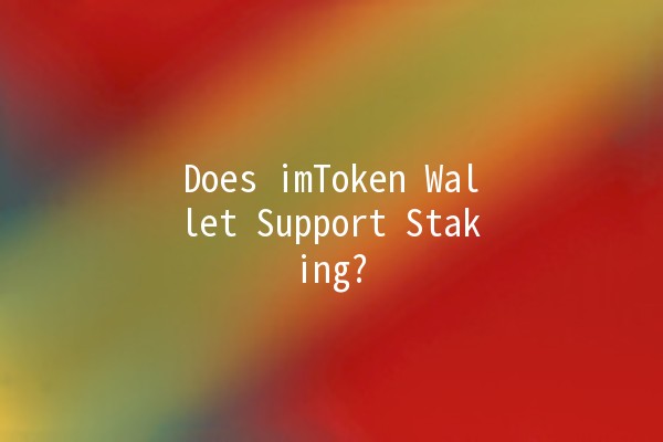 Does imToken Wallet Support Staking? 💰🔒