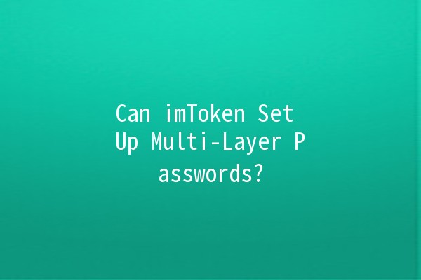 Can imToken Set Up Multi-Layer Passwords? 🔐