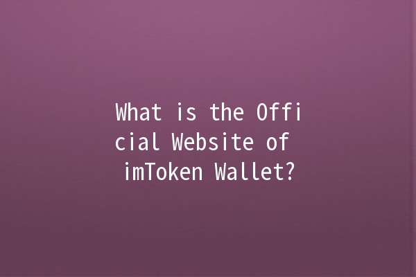 What is the Official Website of imToken Wallet? 🌐🔑