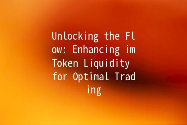 Unlocking the Flow: Enhancing imToken Liquidity for Optimal Trading 🎉💰