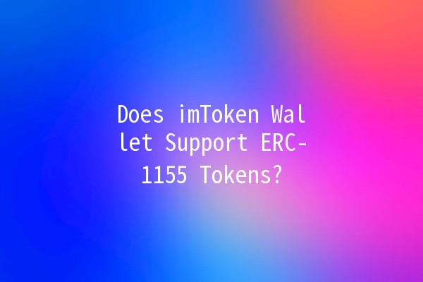 Does imToken Wallet Support ERC-1155 Tokens? 🤔💰