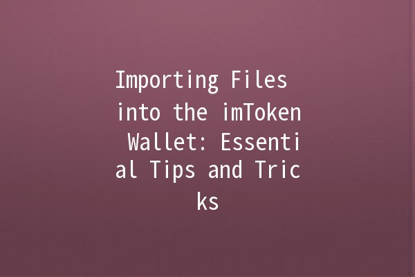 Importing Files into the imToken Wallet: Essential Tips and Tricks 📥💡