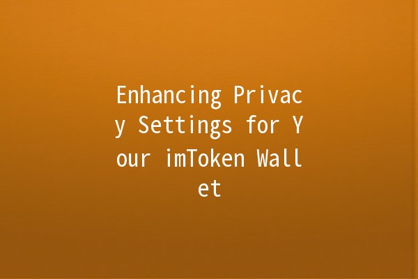 Enhancing Privacy Settings for Your imToken Wallet 🔐