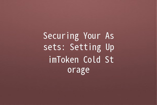 Securing Your Assets: Setting Up imToken Cold Storage 🛡️💻