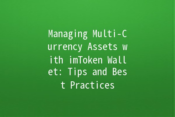 Managing Multi-Currency Assets with imToken Wallet: Tips and Best Practices 🌐💰