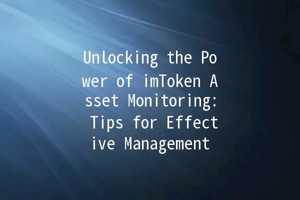 Unlocking the Power of imToken Asset Monitoring: Tips for Effective Management 🔑📈