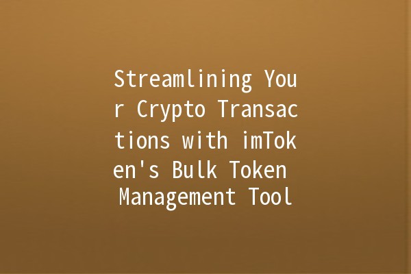 Streamlining Your Crypto Transactions with imToken's Bulk Token Management Tool 🚀✨