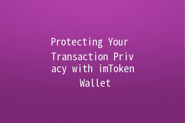 Protecting Your Transaction Privacy with imToken Wallet 🔒💰